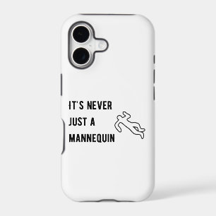 It’s never a mannequin