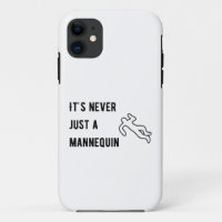 It’s never a mannequin