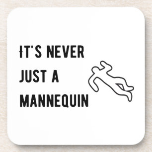 It’s never a mannequin coaster