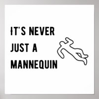 It’s never a mannequin