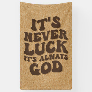 It’s Never Luck It’s Always God Banner