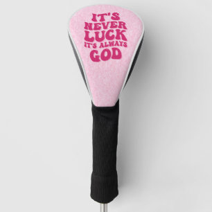 It’s Never Luck It’s Always God Golf Head Cover