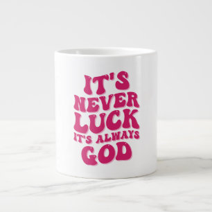 It’s Never Luck It’s Always God Large Coffee Mug