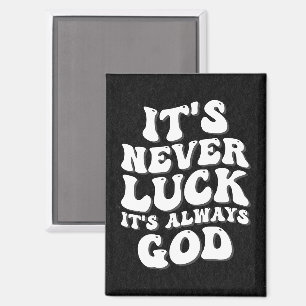 It’s Never Luck It’s Always God Magnet