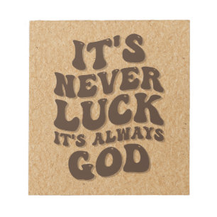 It’s Never Luck It’s Always God Notepad
