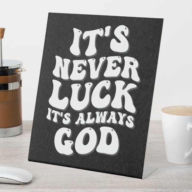 It’s Never Luck It’s Always God Pedestal Sign (In SItu)