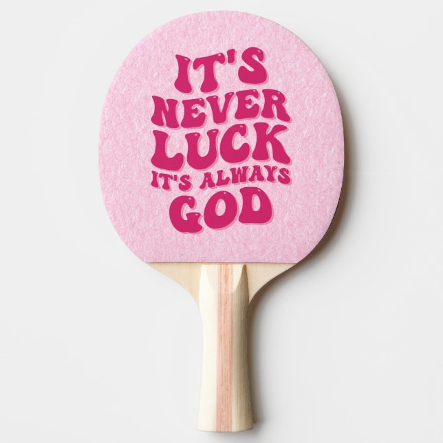 It’s Never Luck It’s Always God Ping Pong Paddle (Front)