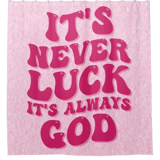 It’s Never Luck It’s Always God Shower Curtain (Front)