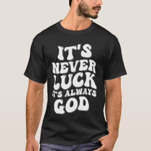 It’s Never Luck It’s Always God T-Shirt