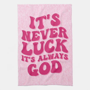 It’s Never Luck It’s Always God Tea Towel