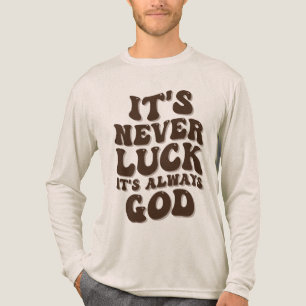 It’s Never Luck It’s Always God Tri-Blend Shirt