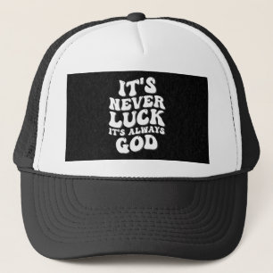 It’s Never Luck It’s Always God Trucker Hat