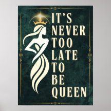 It’s Never Too Late to be Queen - Motivational