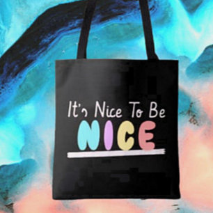 It’s Nice To Be Nice Tote Bag