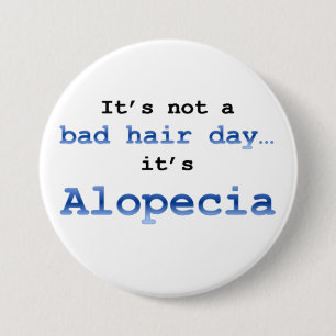 It’s not a bad hair day… it’s  Alopecia 7.5 Cm Round Badge