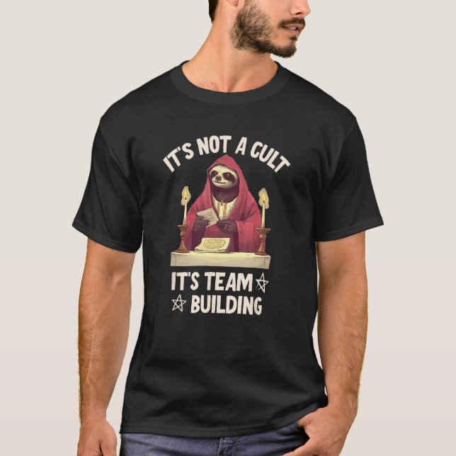 It s Not a Cult It s Team Building 4 T-Shirt (Front)
