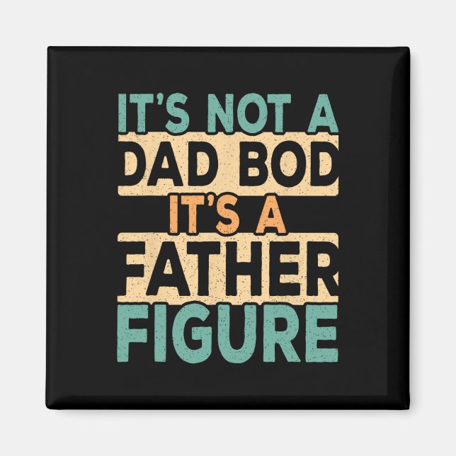 It&# s Not A Dad Bod It&# s A Father Figure Dadd Magnet (Front)