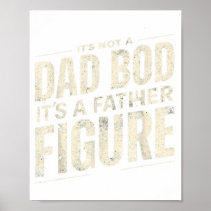 It&# ; s Not A Dad Bod It&# ; s A Father Figure Fa Poster