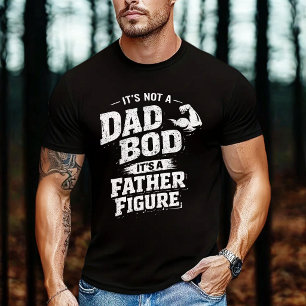 It’s Not a Dad Bod It’s a Father Figure Funny Dad  T-Shirt