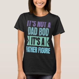It s Not A Dad Bod It s A Father Figure  Retro Vin T-Shirt