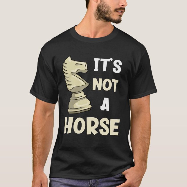It s Not A Horse  Chess Piece T-Shirt (Front)