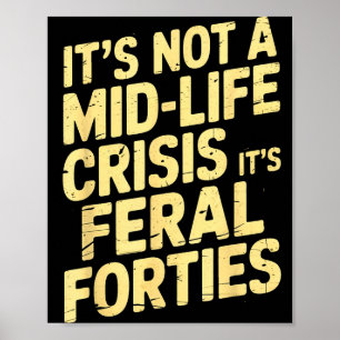 It’s Not A Midlife Crisis Feral Forties Funny Quot Poster