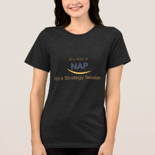 It’s Not a Nap, It’s a Strategy Session Tri-Blend Shirt