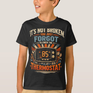 It’s Not Broken You Forgot The Thermostat Hvac Hum T-Shirt