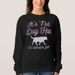 It S Not Dog Hair It S Labrador Glitter 69 Sweatshirt