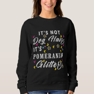 It S Not Dog Hair It S Pomeranian Glitter Sweatshirt