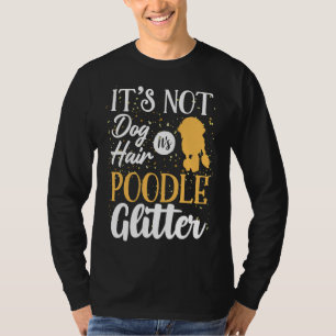 It S Not Dog Hair It S Poodle Glitter Funny T-Shirt