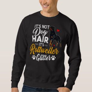 It S Not Dog Hair It S Rottweiler Glitter 1 Sweatshirt