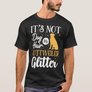 It S Not Dog Hair It S Rottweiler Glitter 44 T-Shirt