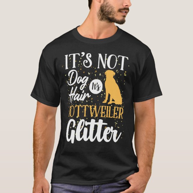 It S Not Dog Hair It S Rottweiler Glitter 44 T-Shirt (Front)
