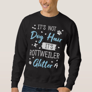 It S Not Dog Hair It S Rottweiler Glitter Dogs Own Sweatshirt