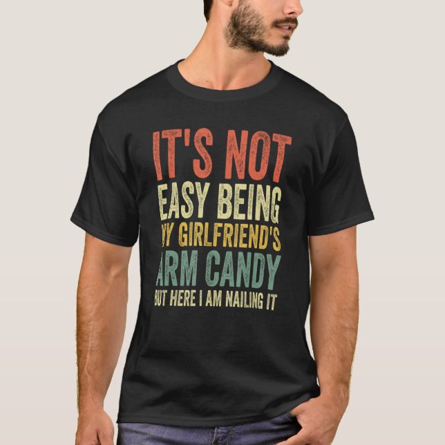 It s Not Easy Being My Girlfriend s Arm Candy Fath T-Shirt (Front)