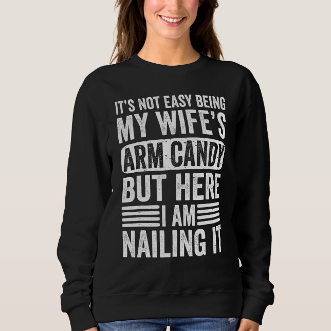 It s Not Easy Being My Wife s Arm Candy Adult Humo Sweatshirt (Front)