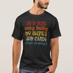 It s Not Easy Being My wife s Arm Candy Fathers Da T-Shirt