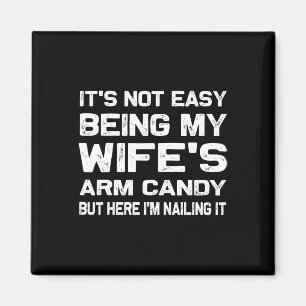 It&#; s Not Easy Being My Wife&#; s Arm Candy Funn Magnet