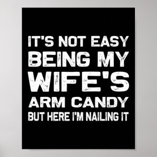 It&#; s Not Easy Being My Wife&#; s Arm Candy Funn Poster