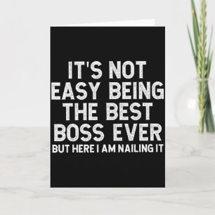 It’s Not Easy Being The Best Boss Ever Funny Quote Card