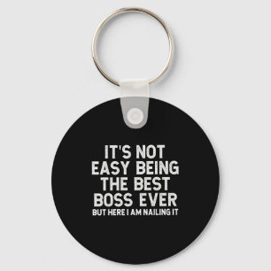 It’s Not Easy Being The Best Boss Ever Funny Quote Key Ring