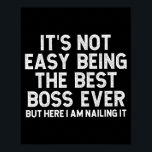 It’s Not Easy Being The Best Boss Ever Funny Quote Poster<br><div class="desc">It’s Not Easy Being The Best Boss Ever Funny Quote</div>