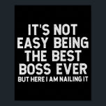 It’s Not Easy Being The Best Boss Ever Funny Quote Poster<br><div class="desc">It’s Not Easy Being The Best Boss Ever Funny Quote</div>