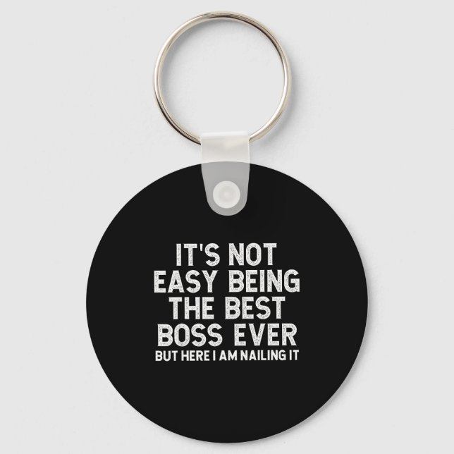 It’s Not Easy Being The Boss Ever Funny Quote  Key Ring (Front)