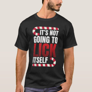 It s Not Going To Lick Itself Candy Cane  T-Shirt