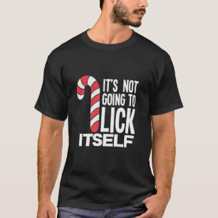 It s Not Going To Lick Itself Candy Cane  T-Shirt
