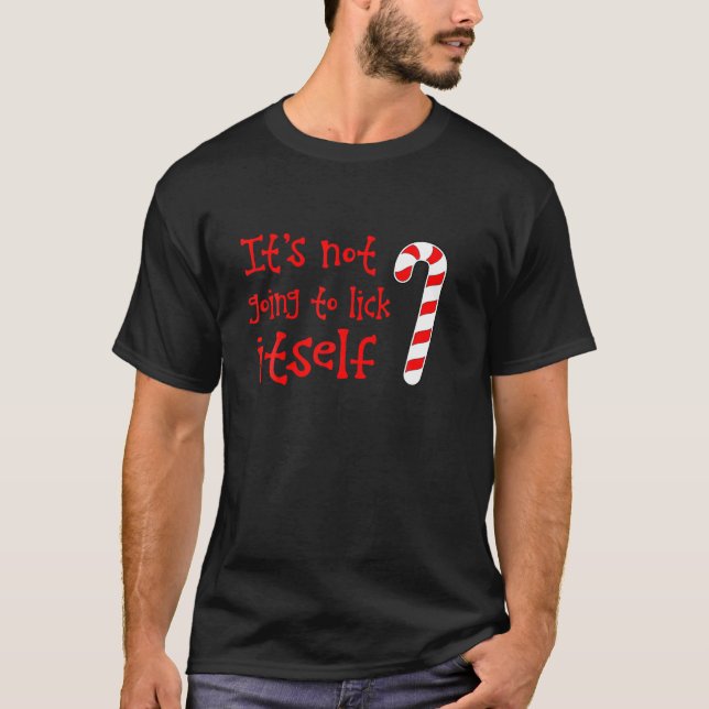It s Not Going To Lick Itself Naughty Candy Cane T-Shirt (Front)