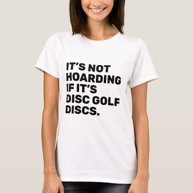 It’s Not Hoarding If It’s Disc Golf Discs Funny Di T-Shirt (Front)