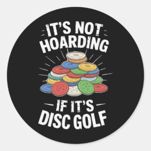 It’s Not Hoarding If It’s Disc Golf Funny Disc Gol Classic Round Sticker